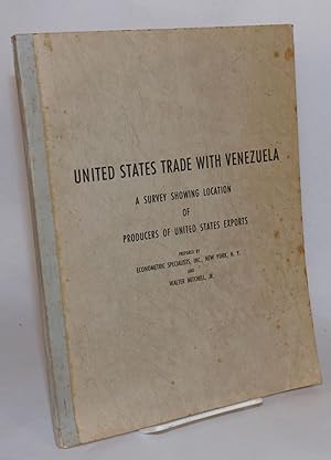 Image du vendeur pour United States trade with Venezuela. A survey showing location of producers of United States exports mis en vente par Bolerium Books Inc.