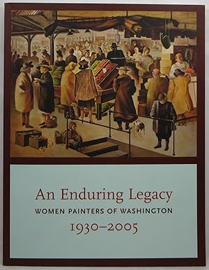 An Enduring Legacy: Women Painters of Washington, 1930-2005