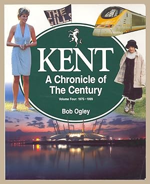 Kent A Chronicle of the Century Volume Four: 1975-1999