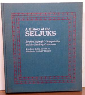 Seller image for A HISTORY OF THE SELJUKS: IBRAHIM KAFESOGLU'S INTERPRETATION AND THE RESULTING CONTROVERSY for sale by RON RAMSWICK BOOKS, IOBA