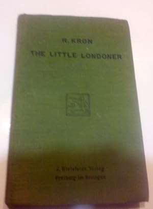 THE LITTLE LONDONER. A Concise Account of this life and Ways of English. With special reference t...