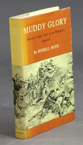 Image du vendeur pour Muddy glory: American "Indian Wars" in the Philippines, 1899-1935 mis en vente par Rulon-Miller Books (ABAA / ILAB)