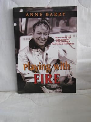Playing with Fire : The exciting life and career of New Zealand's first female firefighter