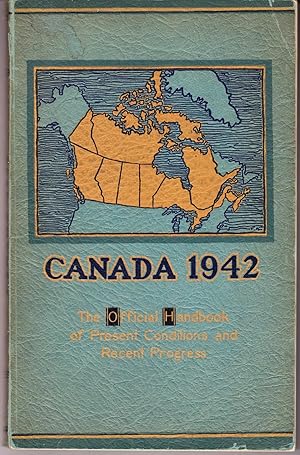 Imagen del vendedor de Canada 1942: The Official Handbook of Present Conditions and Recent Progress a la venta por John Thompson