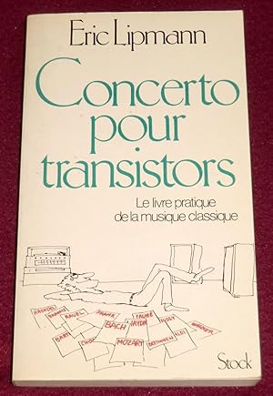 Image du vendeur pour CONCERTO POUR TRANSISTORS - Une introduction au plaisir de la vraie musique - Le livre pratique de la musique classique mis en vente par LE BOUQUINISTE