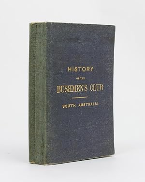 History of the First Bushmen's Club in the Australian Colonies, established at Adelaide, South Au...