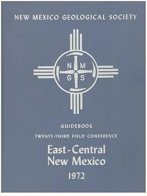 GUIDEBOOK OF EAST-CENTRAL NEW MEXICO.; Twenty-Third Field Conference, September 28, 29, and 30, 1972