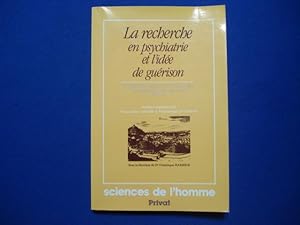 LA RECHERCHE EN PSYCHIATRIE ET L'IDEE DE GUERISON. 4èmes journées de psychiatrie en Ardèche Priva...