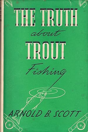 Seller image for THE TRUTH ABOUT TROUT FISHING. By Arnold B. Scott. for sale by Coch-y-Bonddu Books Ltd