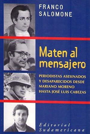 Seller image for MATEN AL MENSAJERO. Periodistas asesinados y desaparecidos desde Mariano Moreno hasta Jos Luis Cabezas for sale by Buenos Aires Libros