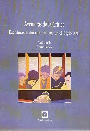 Imagen del vendedor de AVENTURAS DE LA CRITICA. Escrituras latinoamericanas en el Siglo XXI a la venta por Buenos Aires Libros