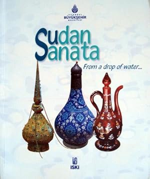 Immagine del venditore per From a drop of water. Turkish water culture in daily life = Sudan sanata. Gunluk hayatta su kulturumuz. venduto da BOSPHORUS BOOKS