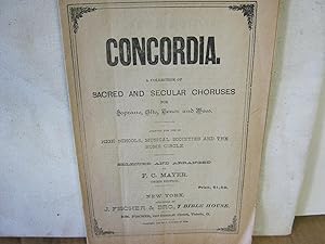 Concordia. A Collection of Sacred and Secular Choruses for Soprano, Alto, Tenor and Bass. Adapted...