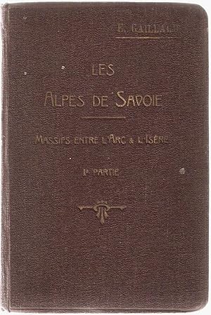 Les Alpes de Savoie.Tome premier.Les massifs entre l'Arc et l'Isère.Premiere partie:Au Nord du co...