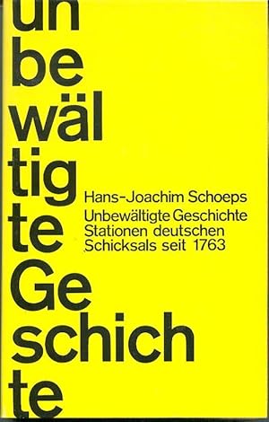 Unbewältigte Geschichte. Stationen deutschen Schicksals seit 1763.