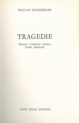 Tragedie. (Romeo e Giulietta, Amleto, Otello, Macbeth).