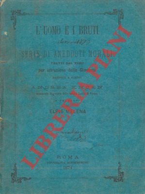 L'uomo e i bruti. Serie di aneddoti morali tratti dal vero.