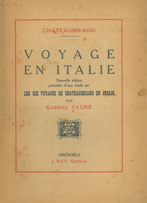 Voyage en Italie. Precedée d'une etude sur Les six voyages de Chateaubriand en Italie par Gabriel...