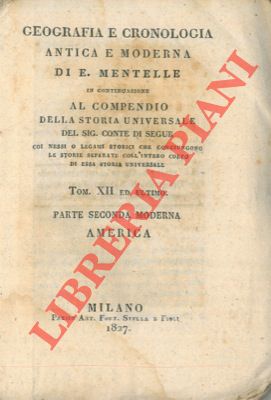 Bild des Verkufers fr Geografia e cronologia antica e moderna. In continuazione al Compendio della storia universale del sig. Conte di Segur coi nessi o legami storici che congiungono le storie separate coll'intero corpo di essa storia universale. Tom. XII ed ultimo. Parte seconda moderna. America. zum Verkauf von Libreria Piani