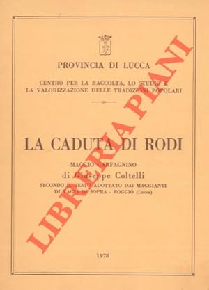 Bild des Verkufers fr La caduta di Rodi. Maggio garfagnino. Secondo il testo adottato dai maggianti di Vagli di Sopra - Roggio (Lucca). zum Verkauf von Libreria Piani