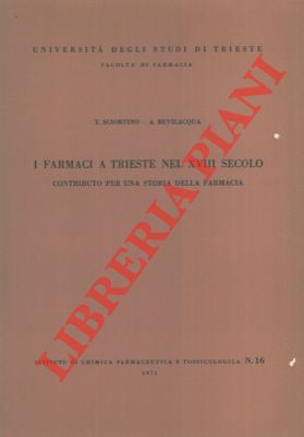 I farmaci a Trieste nel XVIII secolo. Contributo per una storia della farmacia.