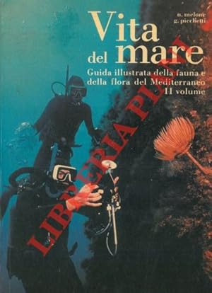 Vita del mare. Guida illustrata della fauna e della flora del Mediterraneo. II volume.