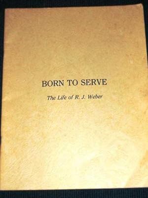Born to Serve: The Life of R. J. Weber