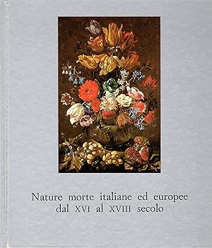 Imagen del vendedor de Nature Morte Italiane Ed Europee dal XVI al XVIII Secolo a la venta por Il Salvalibro s.n.c. di Moscati Giovanni
