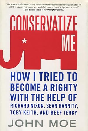 Seller image for Conservatize Me : How I Tried to Become a Righty with the Help of Richard Nixon, Sean Hannity, Toby Keith, and Beef Jerky for sale by Kenneth A. Himber