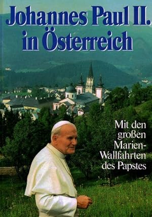 Bild des Verkufers fr Johannes Paul II. in sterreich. Mit den groen Marien-Wallfahrten des Papstes zum Verkauf von Eva's Bcherregal