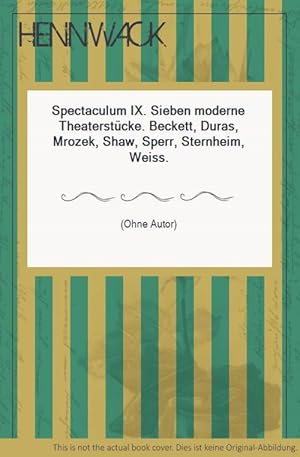 Spectaculum IX. Sieben moderne Theaterstücke. Beckett, Duras, Mrozek, Shaw, Sperr, Sternheim, Weiss.