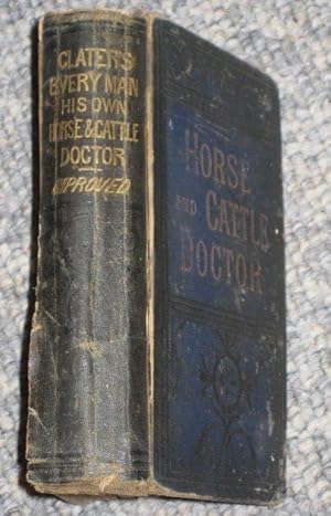 Image du vendeur pour Every Man His Own Farrier and Cattle Doctor with a Treatise on the Cause and Cure of Disease in Sheep. Every Man His Own Horse and Cow Doctor. mis en vente par Tony Hutchinson