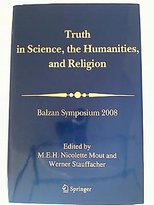 Truth in Science, the Humanities and Religion: Balzan Symposium 2008.