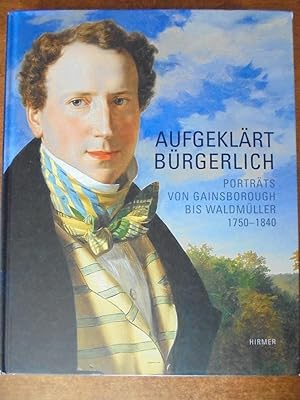 Immagine del venditore per Aufgeklart Burgerlich: Portrats von Gainsborough bis Waldmuller 1750-1840 venduto da Mullen Books, ABAA