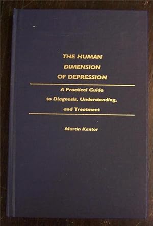 The Human Dimension of Depression: A Practical Guide to Diagnosis, Understanding, and Treatment