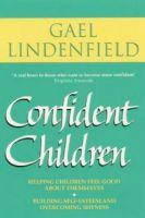 Confident Children: A Parent's Guide to Helping Children Feel Good About Themselves