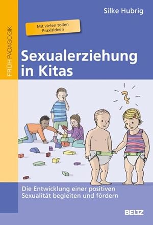 Seller image for Sexualerziehung in Kitas : Die Entwicklung einer positiven Sexualitt begleiten und frdern for sale by AHA-BUCH GmbH