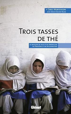 Bild des Verkufers fr Trois tasses de th : La mission de paix d'un Amricain au Pakistan et en Afghanistan zum Verkauf von librairie philippe arnaiz