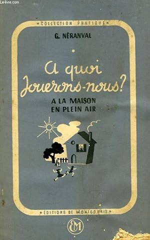 Seller image for A QUOI JOUERONS-NOUS ?, A LA MAISON, EN PLEIN AIR for sale by Le-Livre