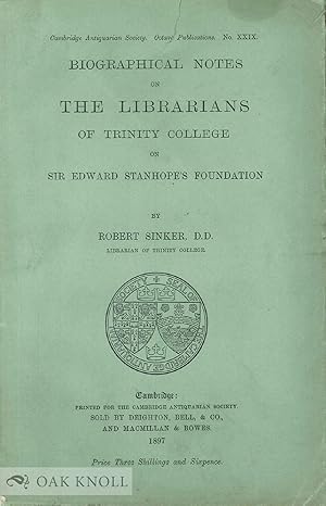 BIOGRAPHICAL NOTES ON THE LIBRARIANS OF TRINITY COLLEGE ON SIR EDWARD STANHOPE'S FOUNDATION