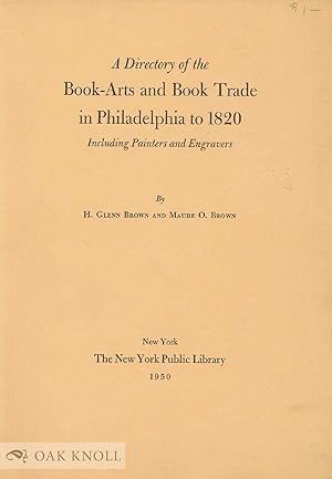 DIRECTORY OF THE BOOK-ARTS AND BOOK TRADE IN PHILADELPHIA TO 1820, INCLUDING PAINTERS AND ENGRAVERS