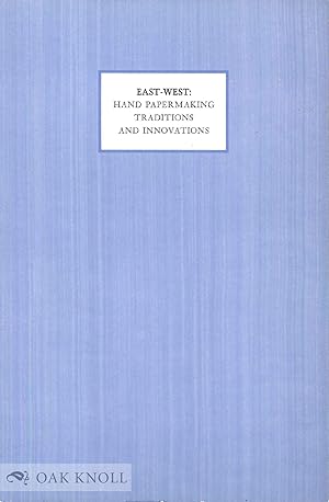 Immagine del venditore per EAST-WEST: HAND PAPERMAKING TRADITIONS AND INNOVATIONS, AN EXHIBITION CATALOGUE venduto da Oak Knoll Books, ABAA, ILAB