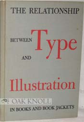 RELATIONSHIP BETWEEN TYPE AND ILLUSTRATION IN BOOKS AND BOOK JACKETS.|THE