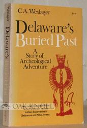 Seller image for DELAWARE'S BURIED PAST, A STORY OF ARCHAEOLOGICAL ADVENTURE for sale by Oak Knoll Books, ABAA, ILAB