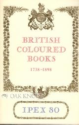 Imagen del vendedor de CATALOGUE OF EXHIBITIONS OF BRITISH COLOURED BOOKS, 1738-1898 a la venta por Oak Knoll Books, ABAA, ILAB
