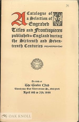 CATALOGUE OF A SELECTION OF ENGRAVED TITLES AND FRONTISPIECES PUBLISHED IN ENGLAND DURING THE SIX...