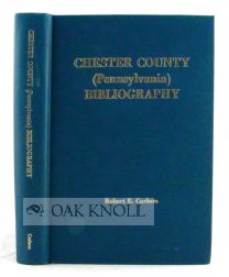 Seller image for CHESTER COUNTY (PENNSYLVANIA) BIBLIOGRAPHY for sale by Oak Knoll Books, ABAA, ILAB