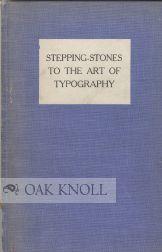STEPPING-STONES TO THE ART OF TYPOGRAPHY