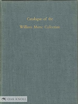 CATALOGUE OF THE WILLIAM INGLIS MORSE COLLECTION
