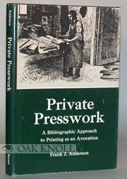 PRIVATE PRESS WORK, A BIBLIOGRAPHIC APPROACH TO PRINTING AS AN AVOCATION